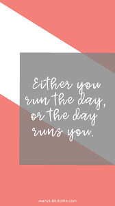 Inspirational Quotes Either You Run The Day Or The Day Runs You Either You Run The Day Or The Day Runs You Take Control Of Your Days With This Little R Pastel Iphone Wallpaper Wallpaper Iphone Quotes Organization Planning