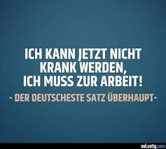 Ich Kann Jetzt Nicht Krank Werden Ich Muss Zur Arbeit Arbeit Beruf Deutsch Deutschland Job Krank Spruche Gute Besserung Spruche Urkomische Zitate