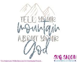 Download Tell Your Mountain About Your God Svg Cut File Set