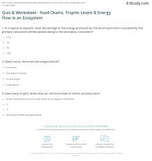This energy is dispersed among animals in the subsequent three or four levels. Quiz Worksheet Food Chains Trophic Levels Energy Flow In An Ecosystem Study Com
