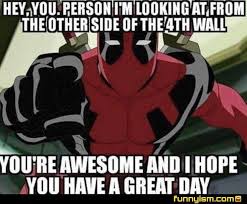 Deadpool Wishes U All A Great Day And Stuffs Cya I Should Prob Stop Posting Lol Thxdeadpool Xd Fourthwall Memes They Deadpool Funny Marvel Funny Deadpool