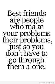 Best Friends Are People Who Make Your Problems Their Problems Friends Quotes Best Friend Quotes 20th Quote