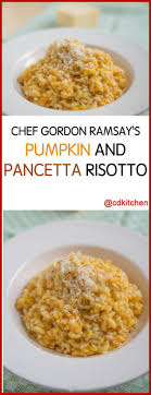Chef Gordon Ramsay S Pumpkin And Pancetta Risotto We Often Think Of Pumpkin As Only Being For Sw Risotto Recipes Pumpkin Risotto Recipes Gordon Ramsay Recipe