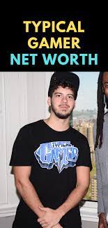 $1000 thousand the majority of the of typicalgamer's wealth comes from being a youtuber. Typical Gamer Net Worth Gamer Net Worth Youtube Sensation