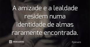 Epicuro Lealdade Frases Pensamentos Edificantes Frases Belas