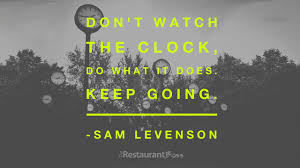 Comedians and humor | media | writers (contemporary) quotes 1 till 10 of 10. Don T Watch The Clock Do What It Does Keep Going Sam Levenson The Restaurant Boss