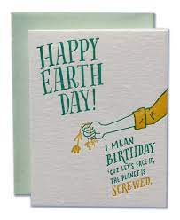 Spread the message of peace and love to all you know and create awareness about how to protect and preserve her. Happy Earth Day I Mean Birthday Cuz Let S Face It The Planet Is Sc Ladyfingers Letterpress