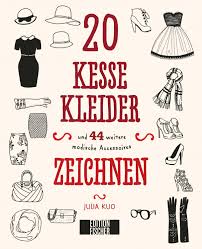 20 Kesse Kleider Und 44 Weitere Modische Accessoires Zeichnen Julia Kuo Buch Antiquarisch Kaufen A0298mzj01zze