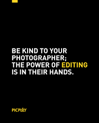 Be Kind To Your Photographer The Power Of Editing Is In Their Hands So True Quote Photography Quotes About Photography Be Kind To Yourself