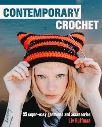 Contemporary Crochet: 35 super-easy garments and accessories by Liv  Huffman, Hardcover