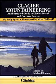 Glacier Mountaineering: An Illustrated Guide to Glacier Travel and Crevasse  Rescue, Revised Edition