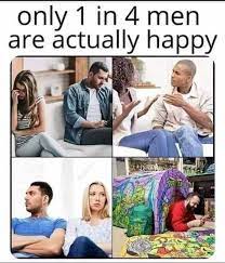 Find and save how to be happy memes | from instagram, facebook, tumblr, twitter & more. Dopl3r Com Memes Only 1 In 4 Men Are Actually Happy