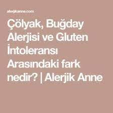 Colyak Bugday Alerjisi Ve Gluten Intoleransi Arasindaki Fark Nedir Alerjik Anne Gluten Diyet