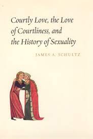 Courtly Love, the Love of Courtliness, and the History of Sexuality, Schultz