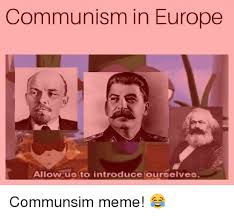 Allow us to introduce ourselves. Communism In Europe Allow Us To Introduce Ourselves Meme On Ballmemes Com