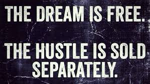 Sometimes i really feel i have taken more on my plate then i can chew. The Dream Is Free But The Hustle Is Sold Separately Indian Screw Up