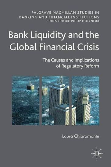BANK LIQUIDITY AND THE GLOBAL FINANCIAL CRISIS THE CAUSES AND IMPLICATIONS OF REGULATORY REFORM PB 2018