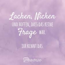 Lachen Nicken Und Hoffen Dass Das Keine Frage War Ihr Kennt Das Spruch Spruchbild Gedanken Momente Lustig Spruche Ka Spruche Spruche Kalender Lustig