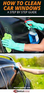 How To Clean Car Windows An Easy To Follow Step By Step Guide For Both The Inside And Outside Cleaning Car Windows Clean Car Windows Inside Car Window