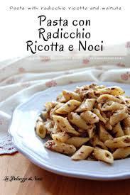 Pasta Con Radicchio Ricotta E Noci Pasta With Radicchio Ricotta And Walnuts Ricetta Facile E Veloce Con Bim Ricette Ricette Di Cucina Primi Piatti Di Pasta
