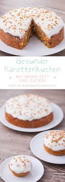 saftiger gesunder karottenkuchen backen macht glucklich rezept karottenkuchen karottenkuchen rezept karotten kuchen