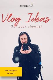 50 Unique Vlog Ideas For Your Channel Trekbible In 2020 Youtube Channel Ideas Vlogging Vlog Tips