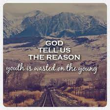 God Tell Us The Reason Youth Is Wasted On The Young Lost Stars Lyrics Begin Again Beautiful Lyrics Lost Stars Lyrics Inspirational Lyrics