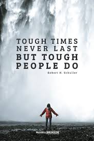 Tough Times Never Last But Tough People Do Robert Schuller Inspirational And Motivational Success Quotes Tough Love Quotes Tough Quote Tough Times Quotes