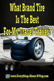 The radial tire is one of the most reliable on the market for its reliability and performance. What Brand Tire Is The Best For My Travel Trailer