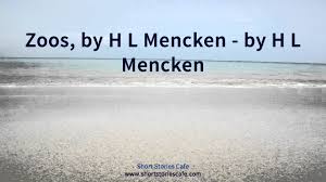 The other performers in the totentons what gives the story distinction is something quite different from the management of the action or the. Zoos By H L Mencken By H L Mencken Youtube
