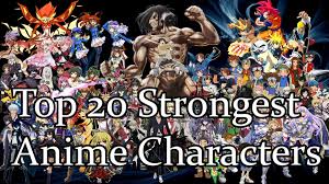 Top 20 Strongest Anime Manga Characters 2015 Youtube Manga Characters Anime Life Anime