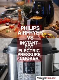 Philips Airfryer Vs Instant Pot Electric Pressure Cooker Recipe This Electric Pressure Cooker Recipes Electric Pressure Cooker Cooker