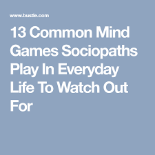 13 Common Mind Games Sociopaths Play In Everyday Life To Watch Out For Sociopath Mind Games Mindfulness