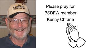 Dale Marchant Chrane reports Kenny is very seriously ill & needs our  prayers. Dale is his caregiver. When able, Dale & Kenny have for years  always made the drive from Austin to
