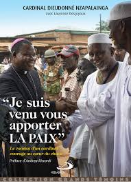 Dieudonné nzapalainga (born 14 march 1967) is a catholic cardinal and the archbishop of bangui in the central african republic and a professed member of the congregation of the holy spirit. Livre Je Suis Venu Vous Apporter La Paix Le Combat D Un Cardinal Courage Au Coeur Du Chaos Dieudonne Nzapalainga Laurence Desjoyaux Mediaspaul Grands Temoins 9782712215507 Leslibraires Fr