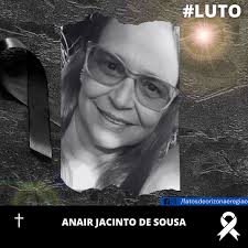 LUTO • É com imenso pesar que comunicamos o falecimento da Srª. Anair  Jacinto de Sousa, tia da Letícia Saavedra, irmã da Maria de Fatima. Seu  velório acontecerá no Buritizinho, no entanto