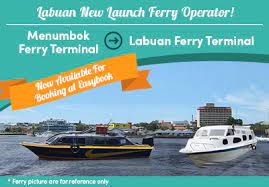 I need a information about ferry service from labuan island to menumbok. Labuan New Ferry Operators Launch