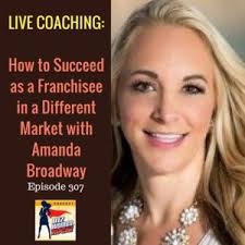 LIVE COACHING: How to Succeed as a Franchisee in a Different Market with Amanda  Broadway