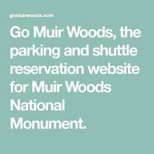 Go Muir Woods The Parking And Shuttle Reservation Website For Muir Woods National Monument Muir Woods Muir Muir Woods National Monument