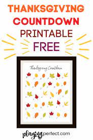 Use this thanksgiving countdown plan, which lists all of the major things you need to do to get ready for the big day, to help you. Thanksgiving Countdown Printable To Count Down The Days To Thanksgiving Playing Perfect