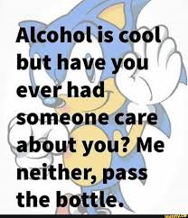 Alcohol Is Cool But Have You Everhad Someone Care About You Me Neither Pass The Bottle Ifunny Funny Dance Memes Stupid Memes Funny Memes