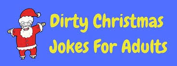 Make every day feel like christmas with our collection of christmas jokes for kids and adults, corny christmas jokes. 19 Hilarious Dirty Christmas Jokes For Adults Laffgaff