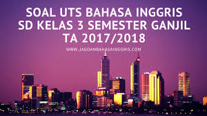 Di atas adalah beberapa kd dan indikator yang harus dicapai siswa kelas 3 saat proses pembelajaran. Soal Uts Bahasa Inggris Sd Kelas 3 Semester Ganjil Ta 2017 2018 Jagoan Bahasa Inggris