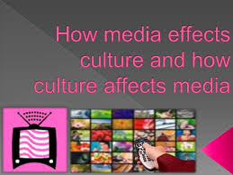 How Media Effects Culture And How Culture Affects