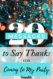 Will You Come To My Party Will You Come 20 Messages To Say Thanks For Coming To My Party In 2020 Thanks For Coming Thank You Messages I Party