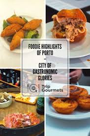 Foodie Highlights Of Porto City Of Gastronomic Glories Foodie Easy Travel Food Foodie Travel