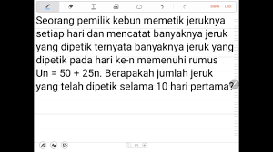 Seorang pemilik kebun memetik jeruknya setiap hari dan mencatat banyaknya jeruk yang dipetik. Rumus Sn Youtube