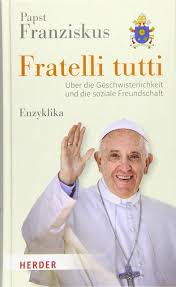 Aber wie ehedem papst benedikt xvi. Fratelli Tutti Uber Die Geschwisterlichkeit Und Die Soziale Papst Franziskus Amazon De Bucher
