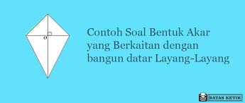 Maybe you would like to learn more about one of these? Contoh Soal Bentuk Akar Dalam Layang Layang Beserta Penyelesaiannya