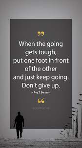 You may not see it now, but things will work out. Roy T Bennett Quotes When The Going Gets Tough Put One Foot In Front Of The Other And J Motivational Encouragement Encouragement Quotes Inspirational Quotes